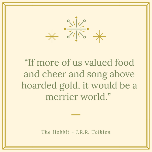 “If more of us valued food and cheer and song ab