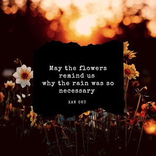 "Que as flores nos lembrem porque a chuva era tão necessária."