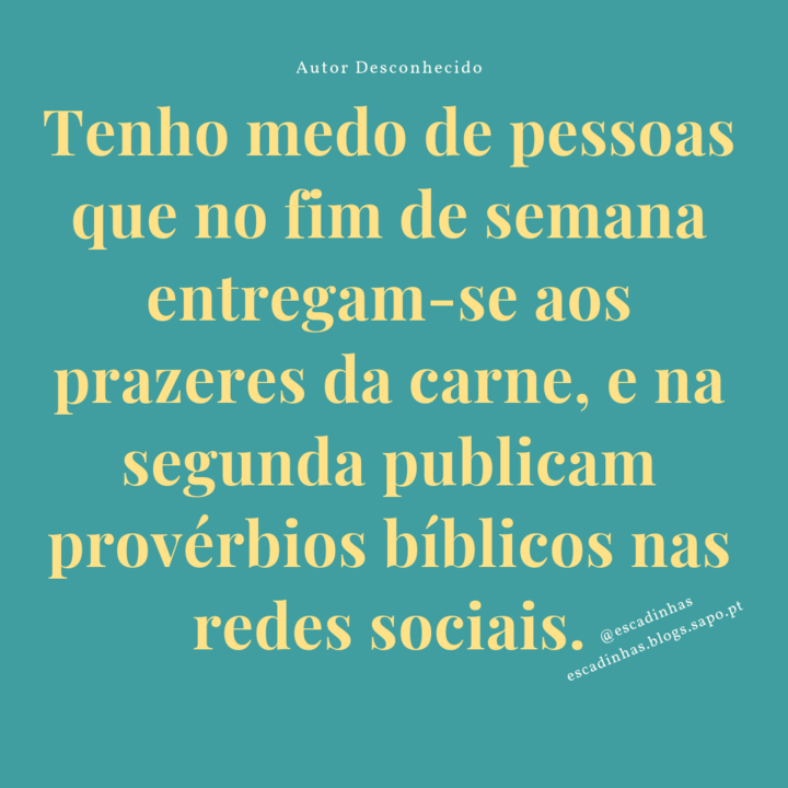 Tenho medo de pessoas que no fiM de semana se entr