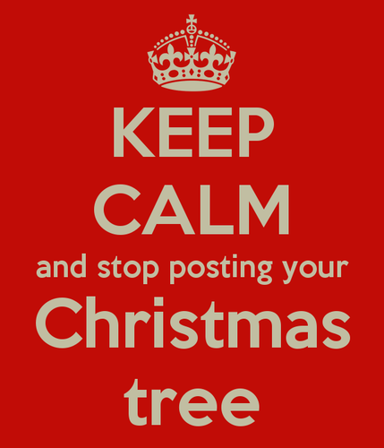 keep-calm-and-stop-posting-your-christmas-tree.png