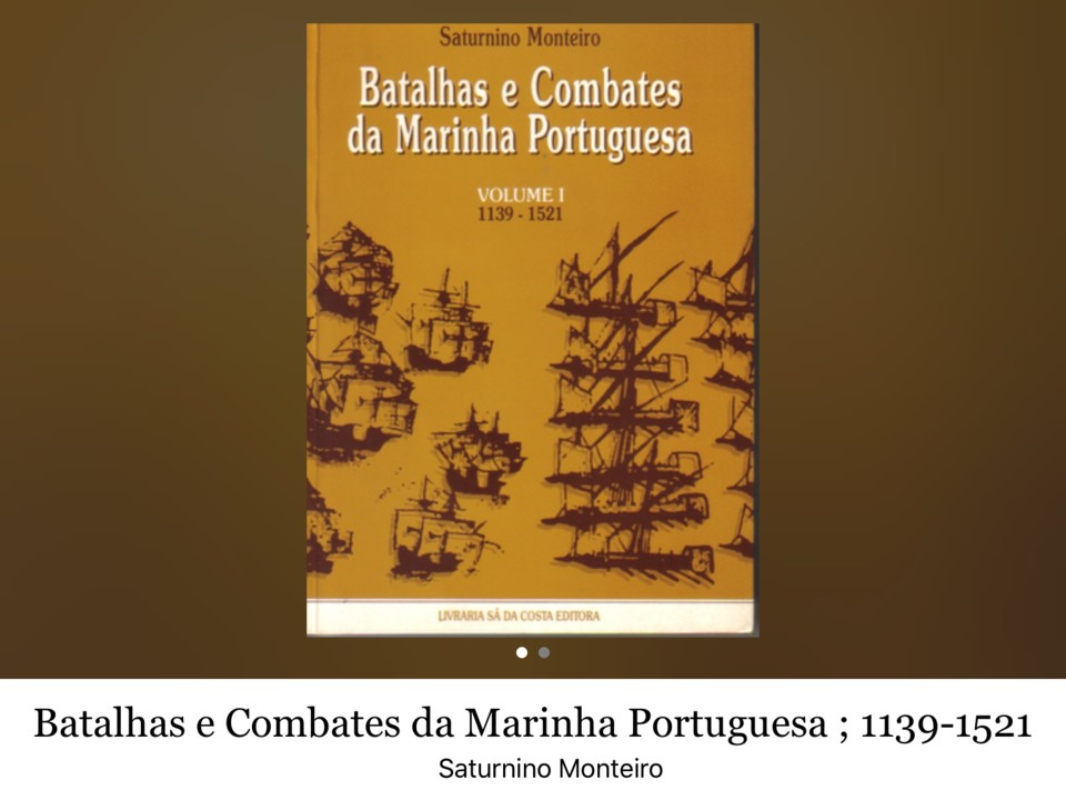 Saturnino Monteiro, «Batalhas e Combates da Marinha Portuguesa (1139-1521), vol. I, 1.ª ed., Sá da Costa, Lisboa, 1989»