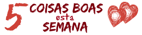 5 coisas boas om coração.png 5 coisas boas om coração.png