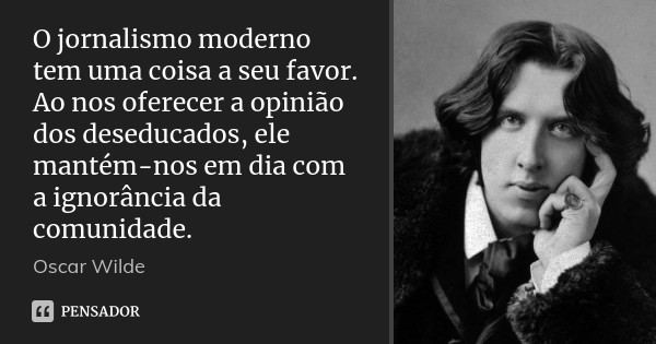 oscar_wilde_o_jornalismo_moderno_tem_uma_coisa_a_s