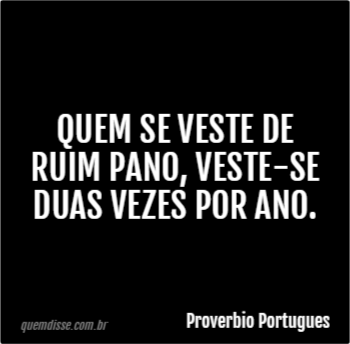 quem-se-veste-de-ruim-pano-veste-se-duas-vezes-por quem-se-veste-de-ruim-pano-veste-se-duas-vezes-por