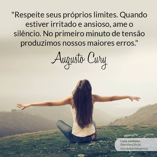 Frases de Augusto Cury no Facebook - Respeite seus próprios limites. Quando  estiver irritado e ansioso, ame o silêncio - Pontos de Vista