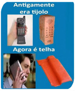 Os telemóveis de hoje em dia - Já cá está