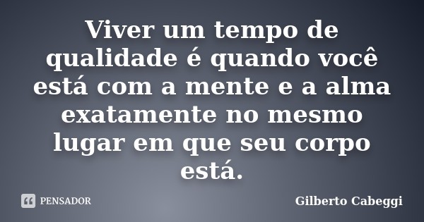 gilberto_cabeggi_viver_um_tempo_de_qualidade_e_qua