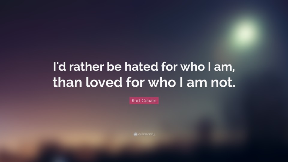 24306-Kurt-Cobain-Quote-I-d-rather-be-hated-for-wh