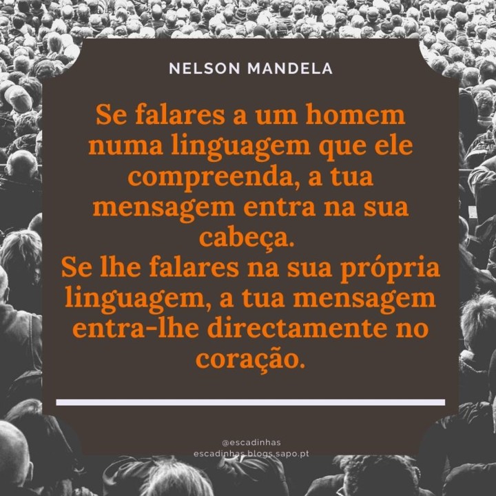 Se falares a um homem numa linguagem que ele compr