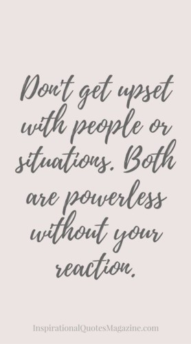 Dont-get-upset-with-people-or-situations....jpg