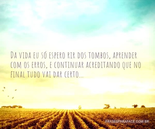 da-vida-eu-so-espero-rir-dos-tombos-aprender.jpg da-vida-eu-so-espero-rir-dos-tombos-aprender.jpg