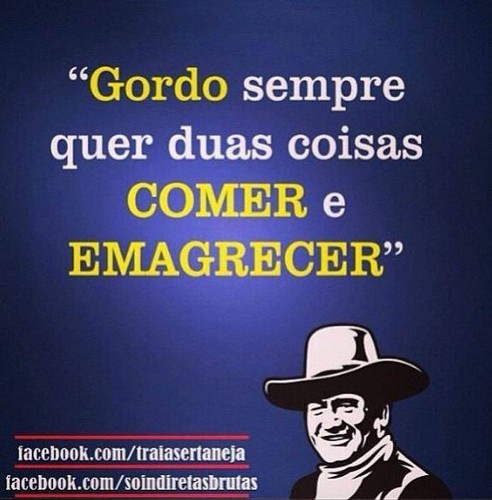Gordo sempre quer duas coisas, comer e emagrecer