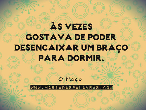 Ipsis Verbis VI| Citação d'O Moço - Maria das Palavras.com