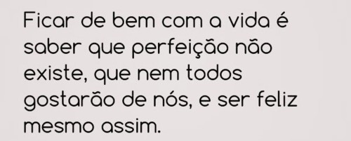 ficar-de-bem-com-a-vida-e-saber-que-perfeicao.jpg ficar-de-bem-com-a-vida-e-saber-que-perfeicao.jpg