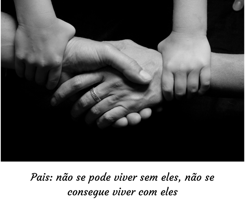 Pais_ não se pode viver sem eles, não se consegu