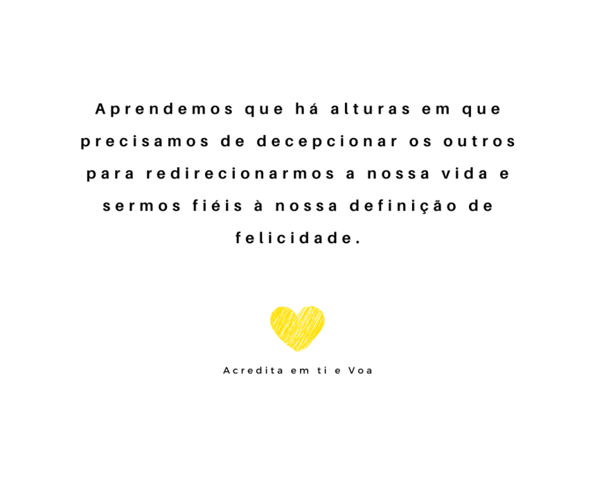 A tua vida são as tuas escolhas. Não reclames da