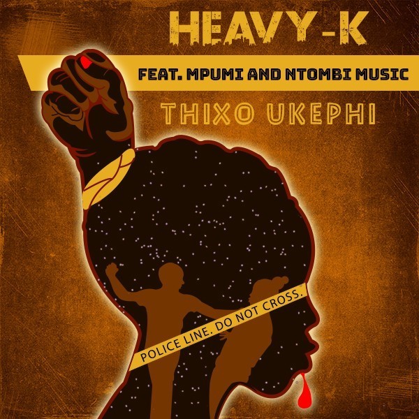 HEAVY-K ft Mpumi &amp; Ntombi Music - Thixo Ukephi.jpg