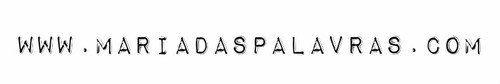www.mariadaspalavras.com - Blog Maria das Palavras