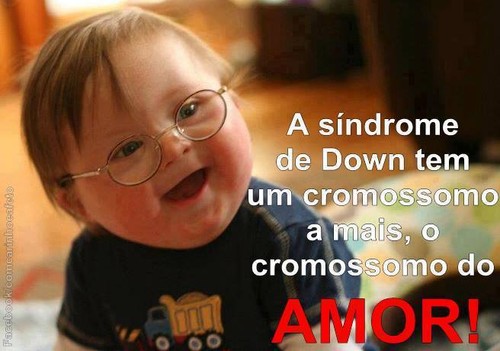 Frases do Facebook - O síndrome de Down tem um cromossoma a mais, o  cromossoma do amor! - Pontos de Vista