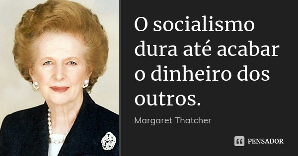 margaret_thatcher_o_socialismo_dura_ate_acabar_o_d