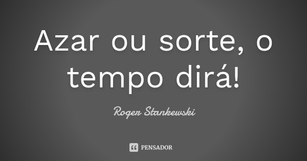 roger_stankewski_azar_ou_sorte_o_tempo_dira_lm7grn