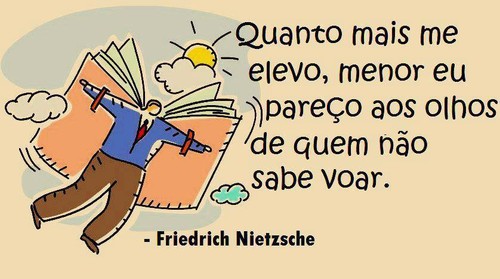 Quanto mais me elevo menor pareço aos que não sabem voar