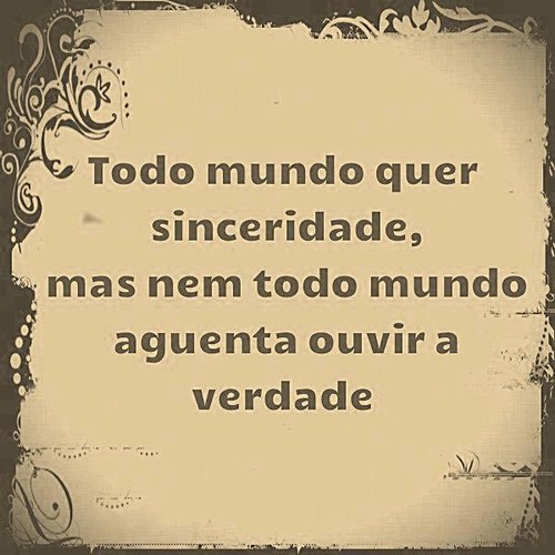 Todo o mundo quer sinceridade