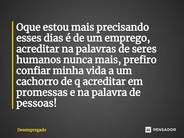 desempregado_oque_estou_mais_precisando_esses_dias