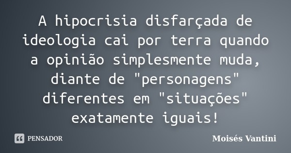 moises_vantini_a_hipocrisia_disfarcada_de_ideologi