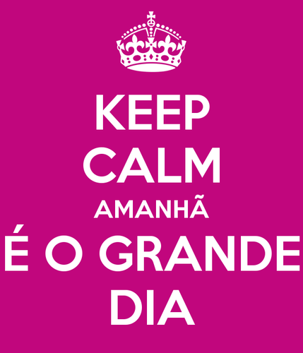keep-calm-amanha-e-o-grande-dia-5.png