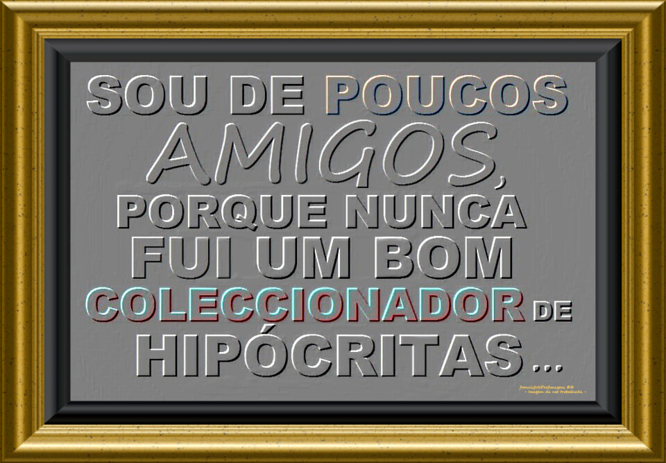 Sou de poucos amigos....jpg