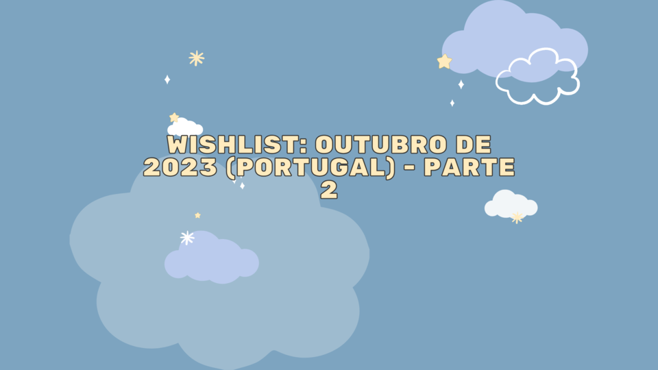 Wishlist Outubro de 2023 (Portugal) - Parte 2 (1).
