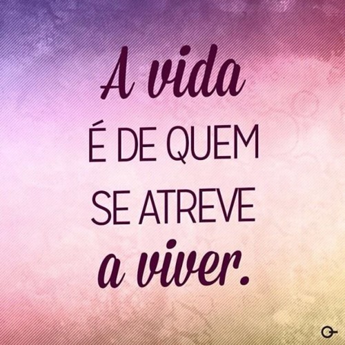 a-vida-e-de-quem-se-atreve-a-viver.jpg