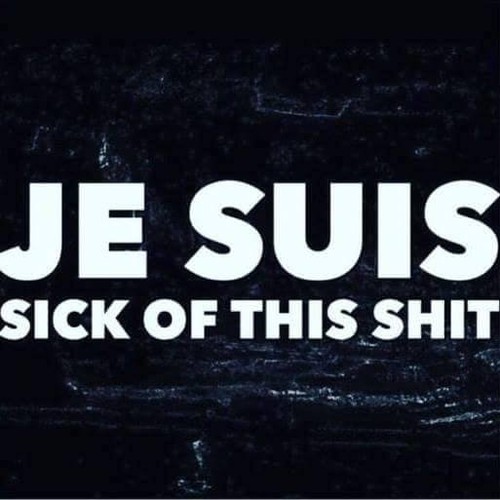 je suis sick of this shit.jpg