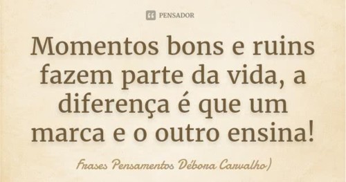 frases_pensamentos_momentos_bons_e_ruins_fazem_par