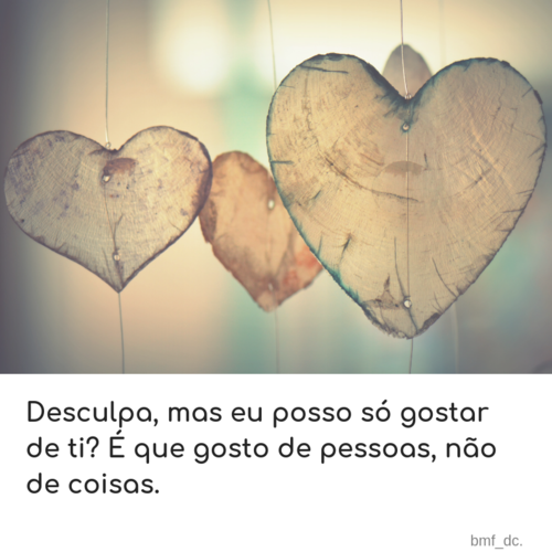 Desculpa, mas eu posso só gostar de ti_ É que go