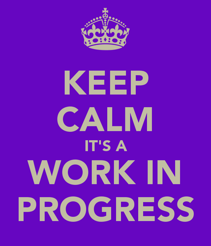 keep-calm-it-s-a-work-in-progress.png keep-calm-it-s-a-work-in-progress.png