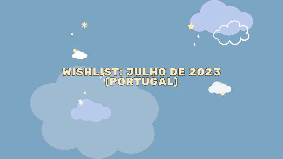Wishlist Julho de 2023 (Portugal).png