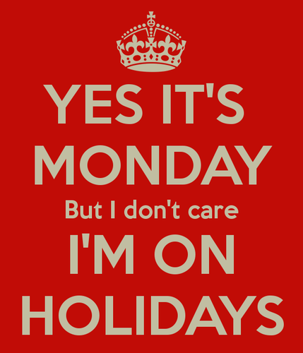 yes-its-monday-but-i-dont-care-im-on-holidays.png yes-its-monday-but-i-dont-care-im-on-holidays.png