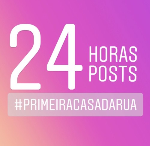 24 horas, 24 posts pela Primeira Casa da Rua by Nu 24 horas, 24 posts pela Primeira Casa da Rua by Nu