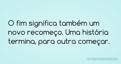 Amorifique-se — O fim significa também um novo recomeço. Uma