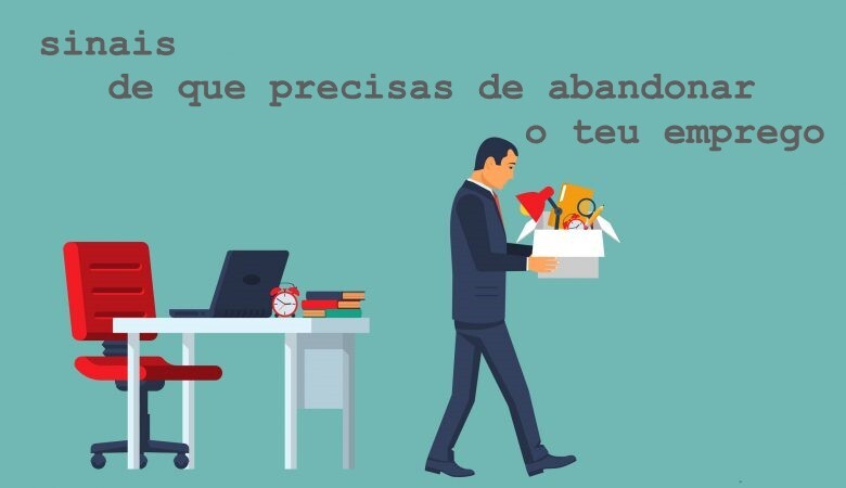 Sinais de que precisas de abandonar o teu emprego.