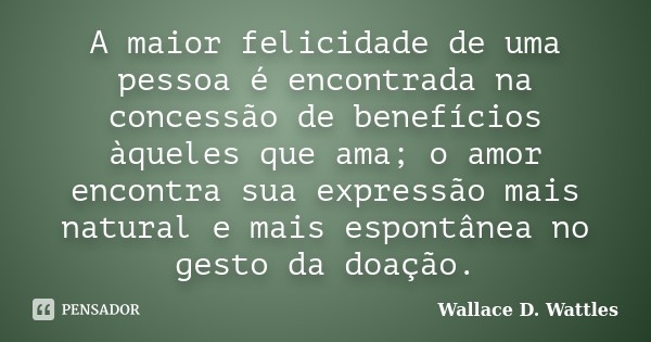 wallace_d_wattles_a_maior_felicidade_de_uma_pessoa