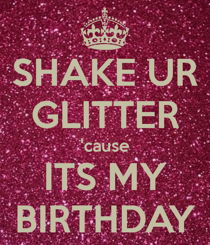 shake-ur-glitter-cause-its-my-birthday.png