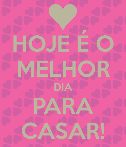 hoje-é-o-melhor-dia-para-casar.png