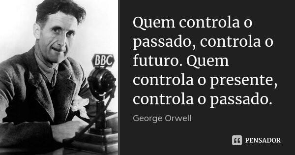 george_orwell_quem_controla_o_passado_controla_o_f