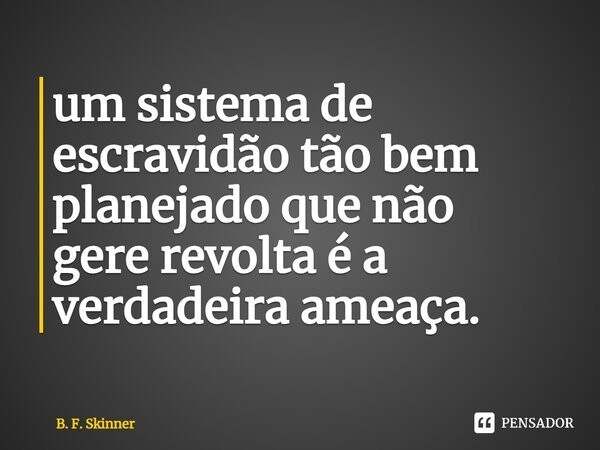 b_f_skinner_um_sistema_de_escravidao_tao_bem_plane