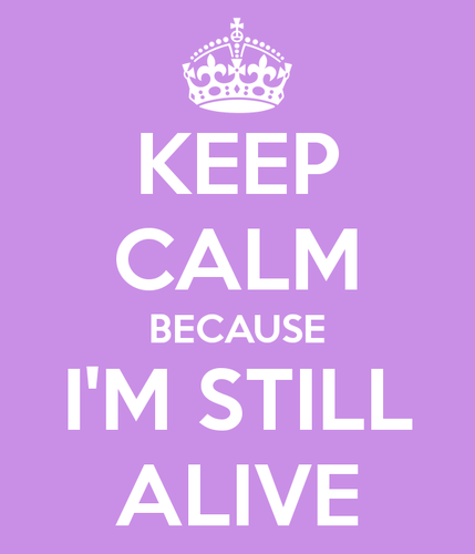 keep-calm-because-i-m-still-alive.png