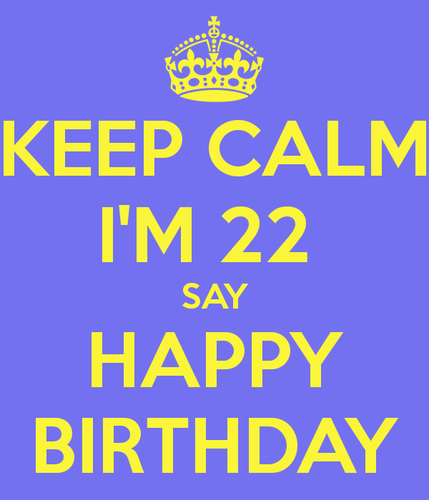 keep-calm-i-m-22-say-happy-birthday.png