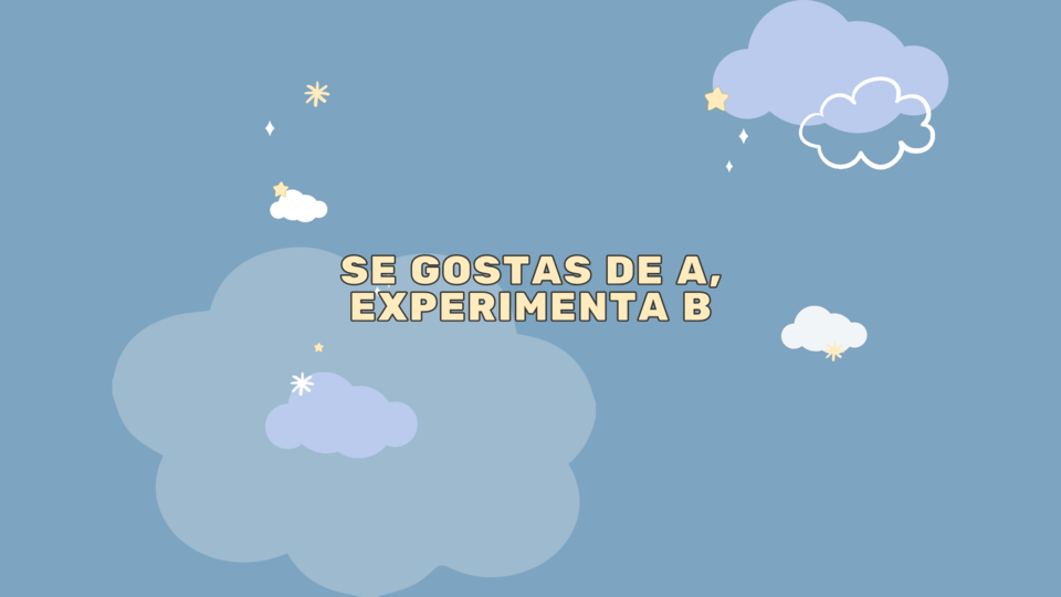 Se gostas de A, experimenta B.png